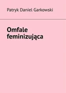 Omfale feminizująca - Patryk Garkowski