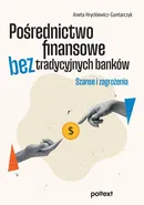 Pośrednictwo finansowe bez tradycyjnych banków - Aneta Hryckiewicz-Gontarczyk