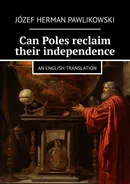 Can Poles reclaim their independence - Józef Pawlikowski