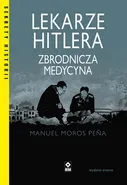 Lekarze Hitlera Zbrodnicza medycyna - Pena Manuel Moros