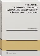 Wykładnia in favorem libertatis jako wymóg konstytucyjny w świetle orzecznictwa - Janusz Roszkiewicz
