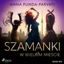 Szamanki w wielkim mieście - Anna Punda-Parvati