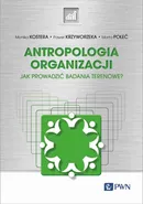 Antropologia organizacji - Monika Kostera