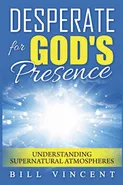Desperate for God's Presence - Bill Vincent
