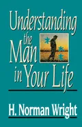 Understanding the Man in Your Life - H. Norman Wright