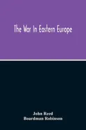The War In Eastern Europe - John Reed
