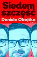 Siedem szczęść Daniela Obajtka. Biografia - Paweł Figurski