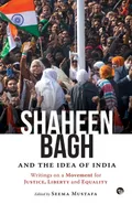 Shaheen Bagh and the Idea of India - Seema  (ed) Mustafa