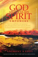 GOD Speaks as His Spirit Empowers - Anthony A Eddy