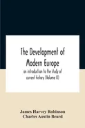 The Development Of Modern Europe; An Introduction To The Study Of Current History (Volume Ii) - Robinson James Harvey