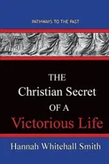 The Christian Secret Of A Victorious Life - Hannah Whitall Smith