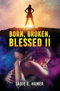 Born, Broken, Blessed II - Sadie  E. Hamer