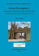 Roman Birmingham 4.  Excavations at Metchley Roman Fort 2004-2005 - Alex Jones