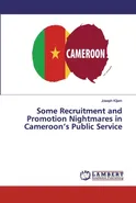 Some Recruitment and Promotion Nightmares in Cameroon's Public Service - Joseph Kijem