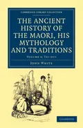 The Ancient History of the Maori, His Mythology and Traditions - Volume 4 - John White