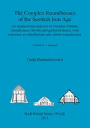 The Complex Roundhouses of the Scottish Iron Age, Volume II - Tanja Romankiewicz