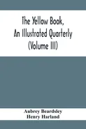 The Yellow Book, An Illustrated Quarterly (Volume Iii) - Aubrey Beardsley