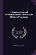 ... Stratigraphy and Correlation of the Devonian of Western Tennessee - Carl Owen Dunbar