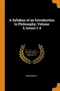 A Syllabus of an Introduction to Philosophy, Volume 3, issues 1-4 - Anonymous