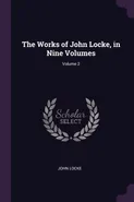 The Works of John Locke, in Nine Volumes; Volume 2 - John Locke