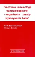 Pracownia immunologii transfuzjologicznej - organizacja i zasady wykonywania badań - Danuta Bochenek-Jantczak