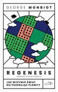 Regenesis. Jak wyżywić świat nie pożerając planety - George Monbiot