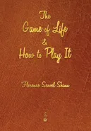 The Game of Life and How to Play It - Shinn Florence Scovel