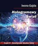 Hologramowy Świat. Genetycznie Idealne Istoty - Iwona Gajda