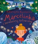 Marcelinka i świąteczny kołowrotek - Katarzyna Kucewicz