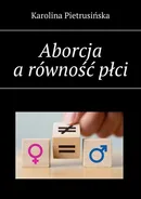 Aborcja a równość płci - Karolina Pietrusińska
