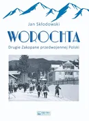 Worochta Drugie Zakopane przedwojennej Polski - Jan Skłodowski