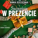Szczęście w prezencie - Anna Szczęsna