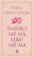 Śmierci nie ma, lęku nie ma - Thich Nhat Hanh