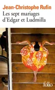 Les sept mariages d’Edgar et Ludmilla - Jean-Christophe Rufin