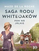 Saga rodu Whiteoaków 10 - Pan na Jalnie - Mazo de la Roche