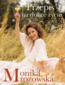 Przepis na dobre życie - Monika Mrozowska