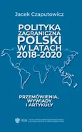 Polityka zagraniczna Polski w latach 2018-2020 - Jacek Czaputowicz