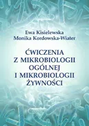 Ćwiczenia z mikrobiologii ogólnej i mikrobiologii żywności - Ewa Kisielewska
