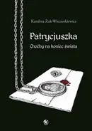 Patrycjuszka Choćby na koniec świata Tom 1 trylogii - Karolina Żuk-Wieczorkiewicz