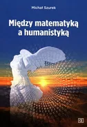 Między matematyką a humanistyką - Michał Szurek