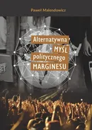 Alternatywna myśl politycznego marginesu - Paweł Malendowicz