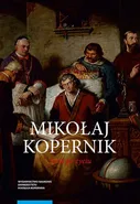 Mikołaj Kopernik. Życie po życiu. Osiemnastowieczne kręgi pamięci - Agnieszka Wieczorek
