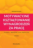 Motywacyjne kształtowanie wynagrodzeń za pracę - Wiesław Golnau