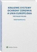 Krajowe systemy ochrony zdrowia a Unia Europejska. Przykład Polski - Rafał Stankiewicz