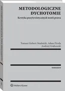 Metodologiczne dychotomie. Krytyka pozytywistycznych teorii prawa - Adam Dyrda