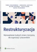 Restrukturyzacja. Wprowadzanie trudnych zmian z korzyścią dla organizacji i pracowników - Agnieszka Jagiełka