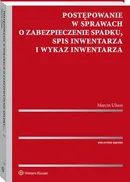 Postępowanie w sprawach o zabezpieczenie spadku, spis inwentarza i wykaz inwentarza - Marcin Uliasz
