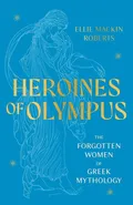 Heroines of Olympus - Roberts Ellie Mackin
