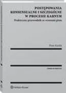 Postępowania konsensualne i szczególne w procesie karnym. Praktyczny przewodnik ze wzorami pism - Piotr Karlik