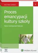 Proces emancypacji kultury szkoły - Maria Czerepaniak-Walczak